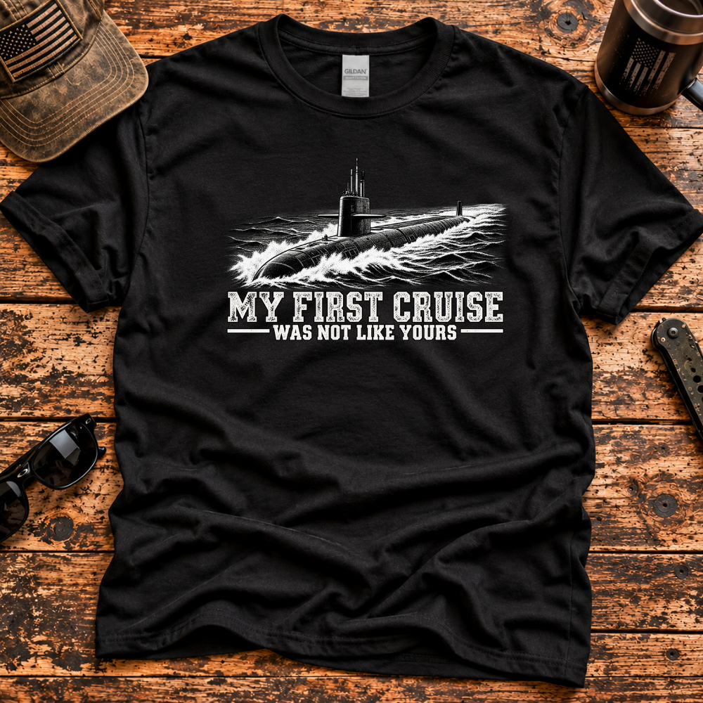 My First Cruise Was Not Like Yours – Navy Submarine T-Shirt