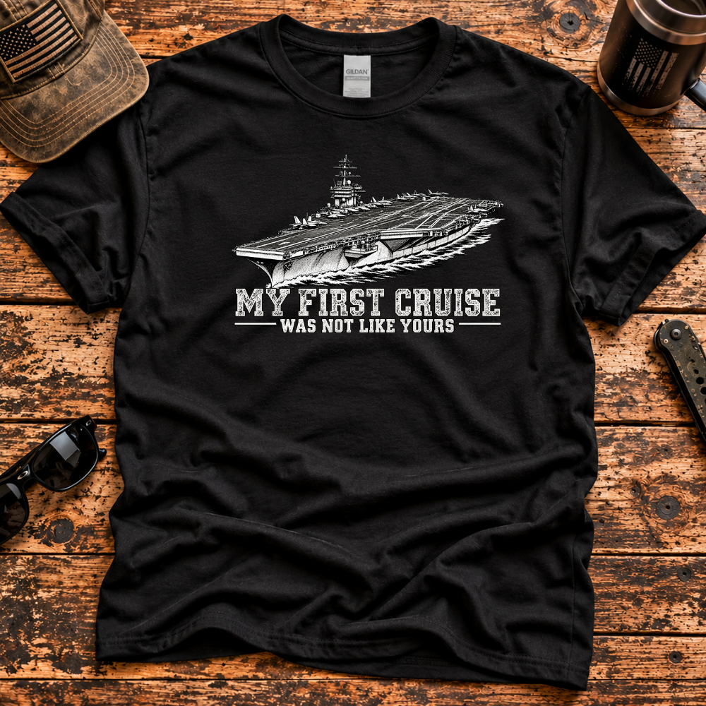 My First Cruise Was Not Like Yours – Navy Aircraft Carrier T-Shir