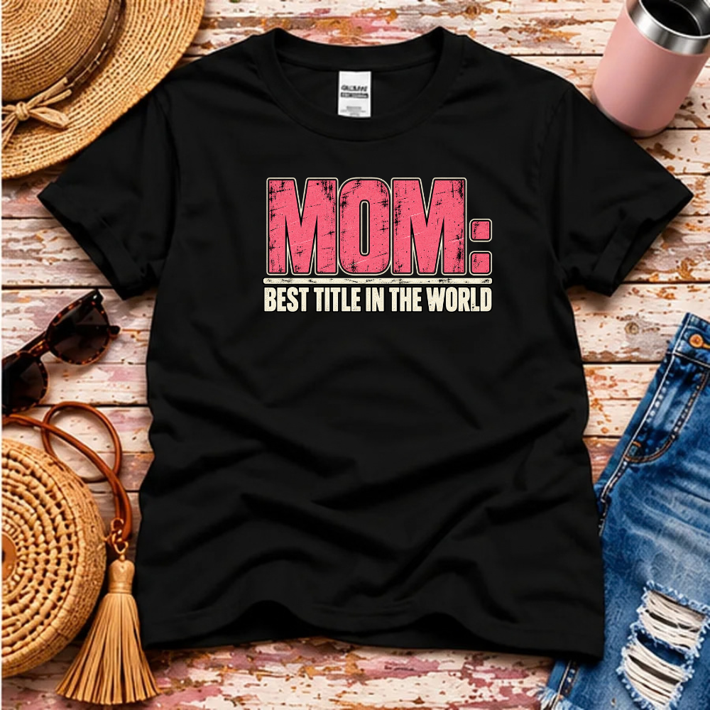 Mom T-Shirt – Best Title in the World