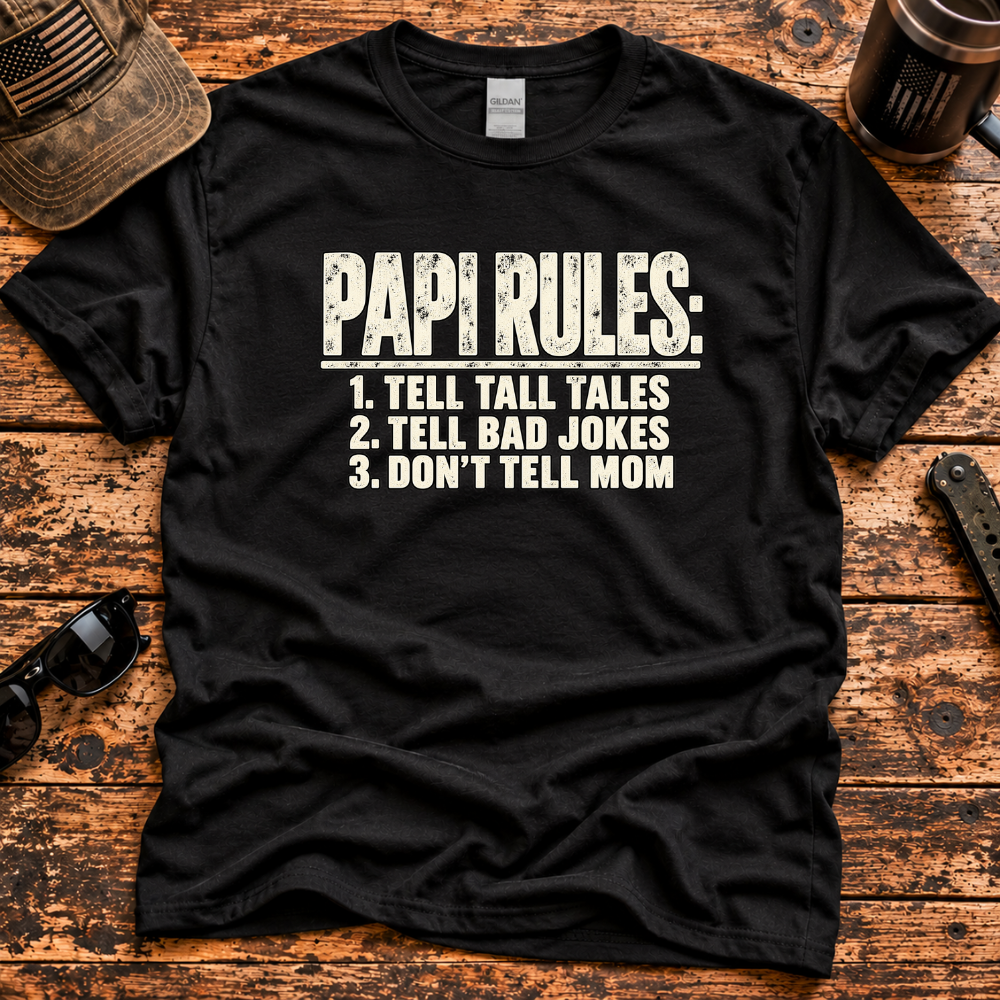 Papi Rules – Tell Tall Tales, Tell Bad Jokes, Don't Tell Mom T-Shirt