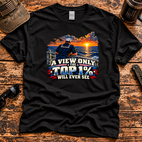 A View Only the Top 1% Will Ever See – Navy Veteran T-Shirt