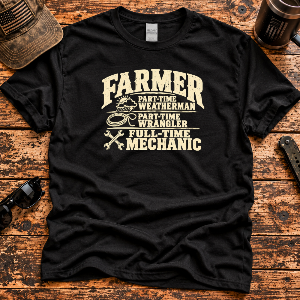 Farmer – Part-Time Weatherman, Full-Time Mechanic T-Shirt