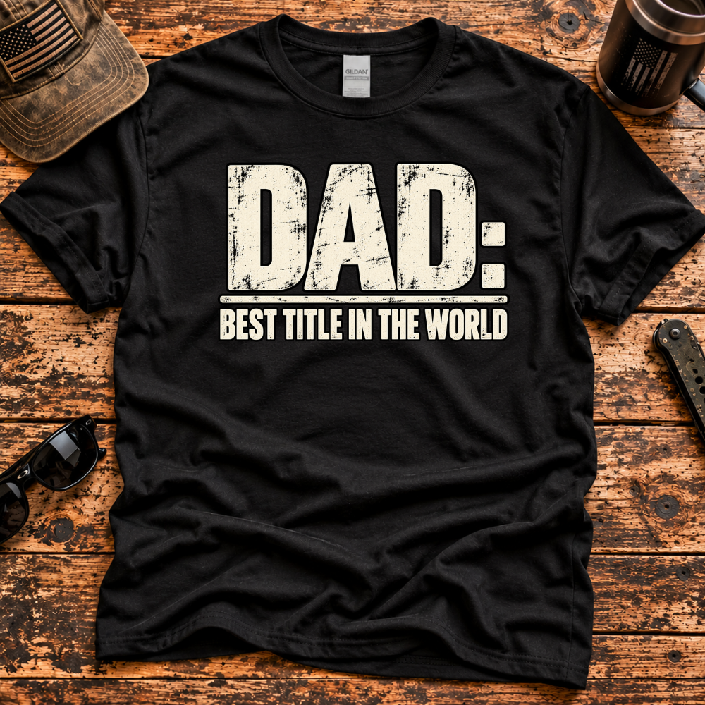 Dad: Best Title in the World T-Shirt