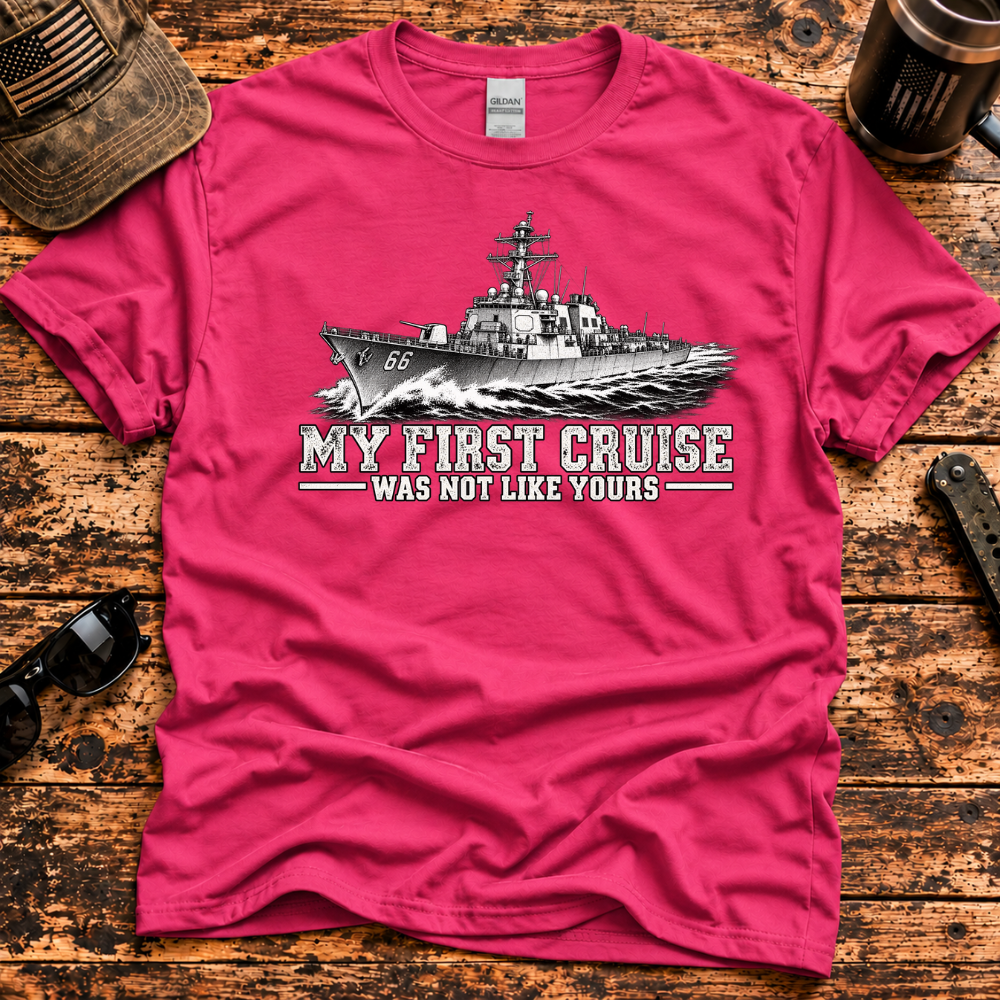 My First Cruise Was Not Like Yours – Navy Destroyer T-Shirt