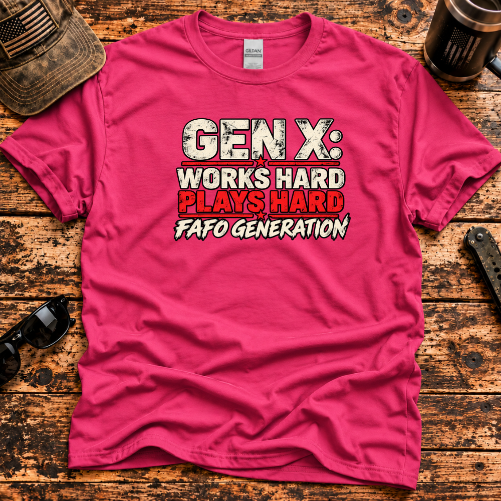Gen X: Works Hard, Plays Hard, FAFO Generation T-Shirt