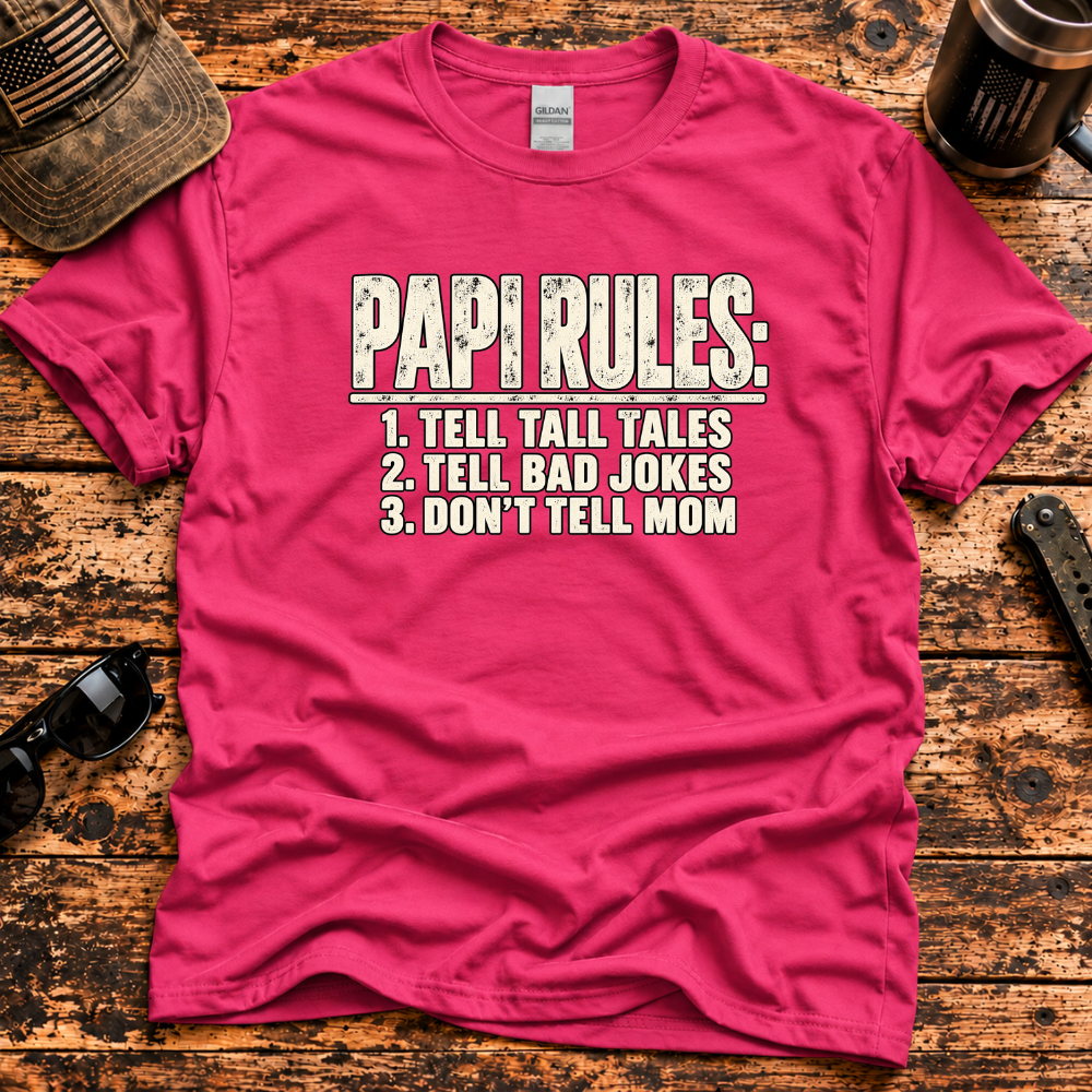 Papi Rules – Tell Tall Tales, Tell Bad Jokes, Don't Tell Mom T-Shirt