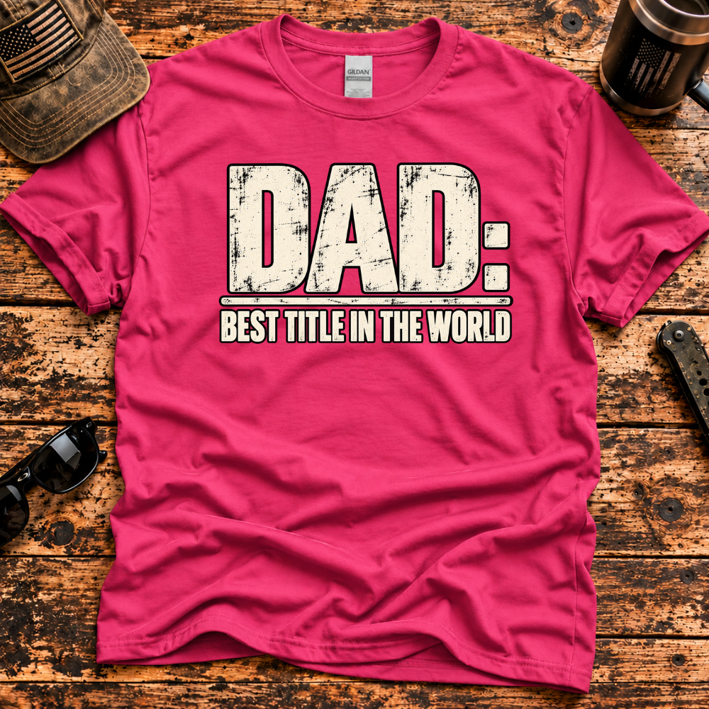 Dad: Best Title in the World T-Shirt