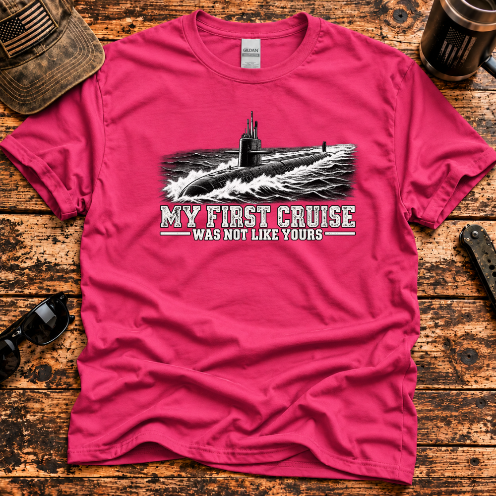 My First Cruise Was Not Like Yours – Navy Submarine T-Shirt
