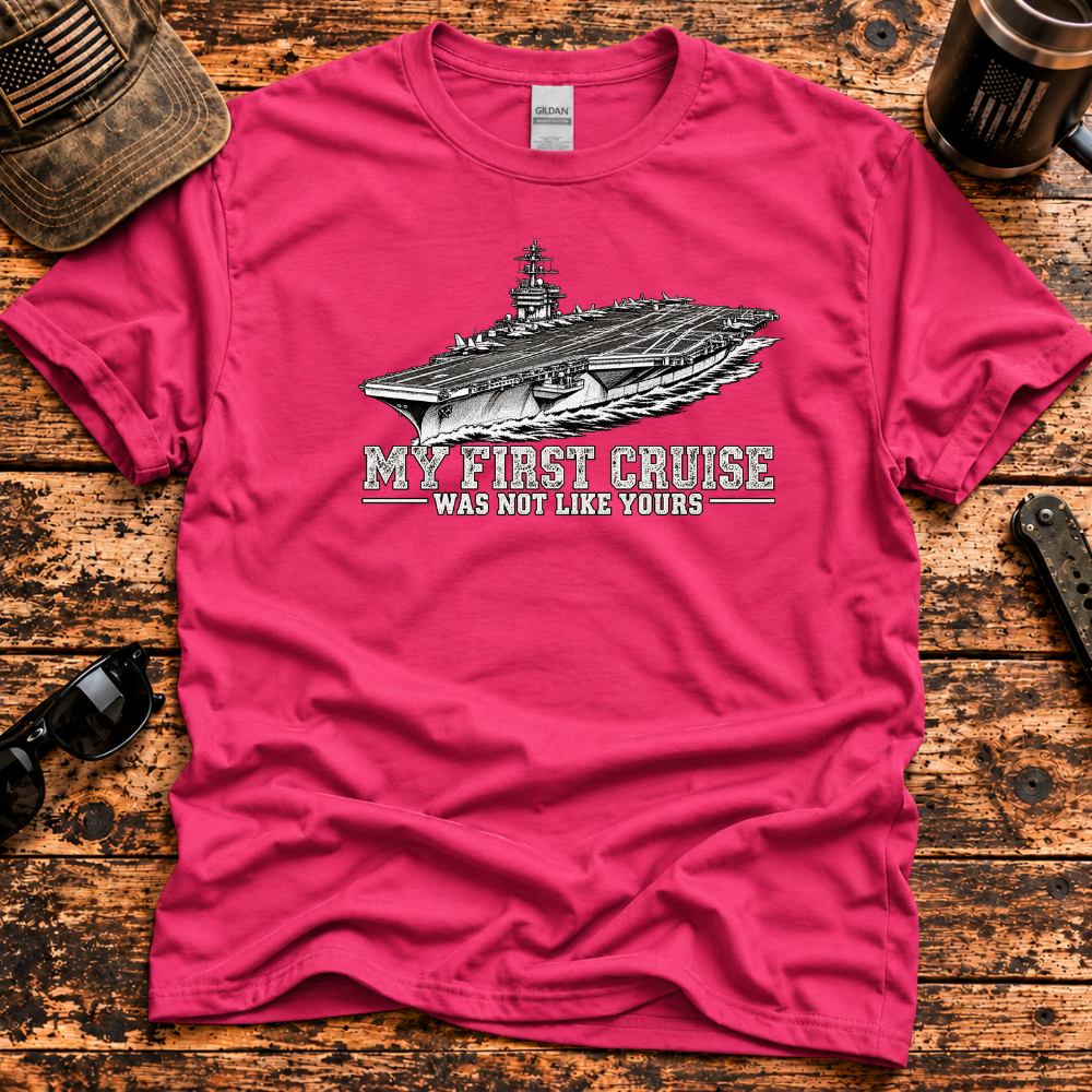 My First Cruise Was Not Like Yours – Navy Aircraft Carrier T-Shir