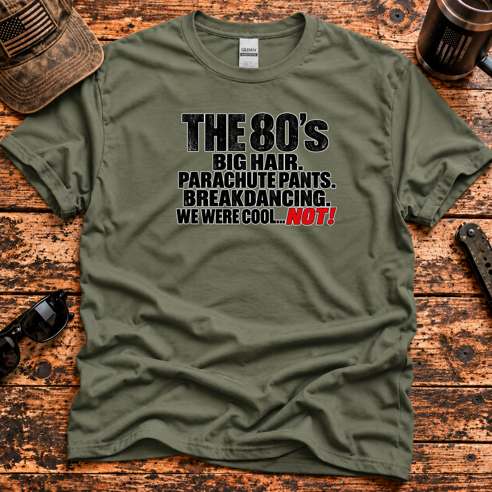 The 80s – We Were Cool... NOT! T-Shirt