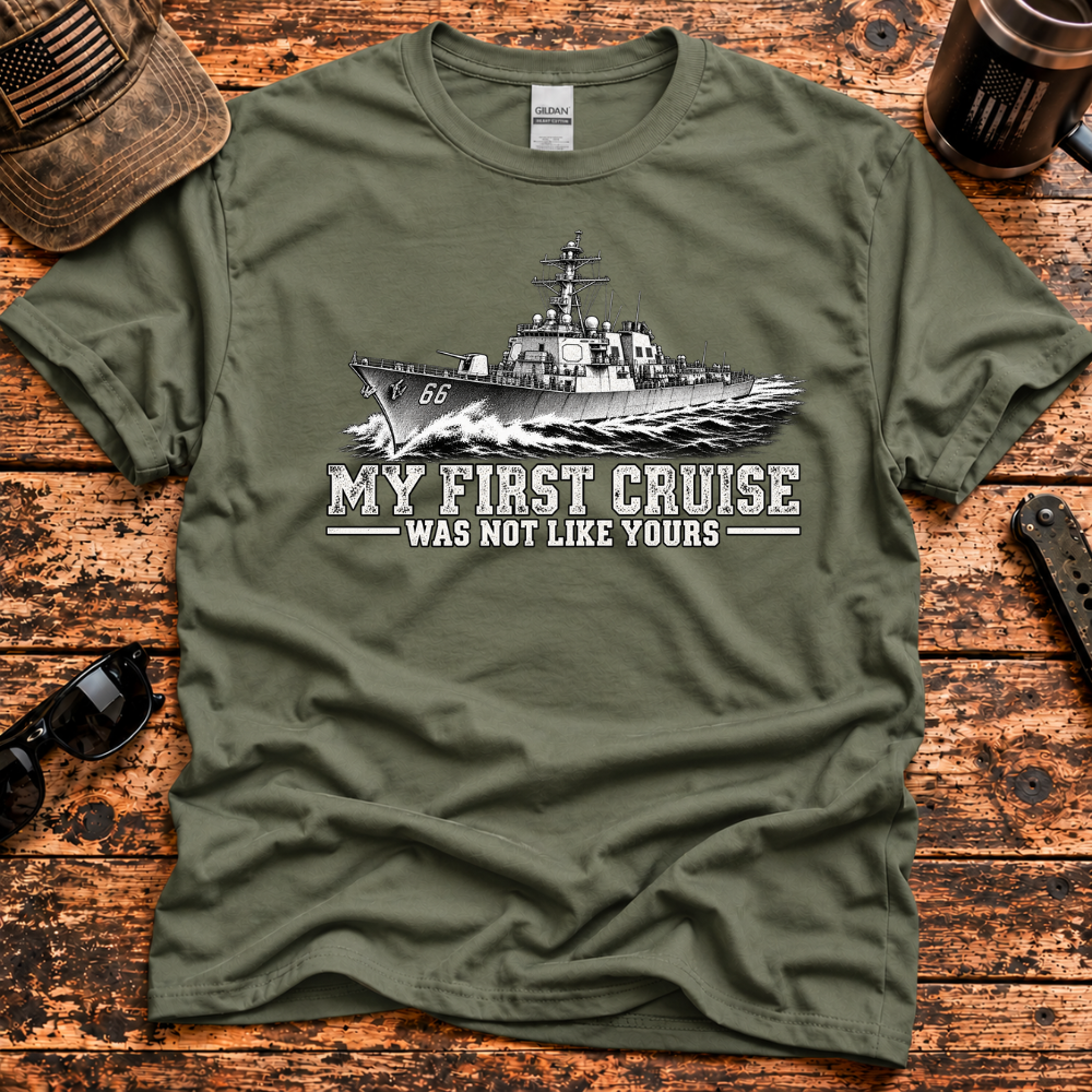 My First Cruise Was Not Like Yours – Navy Destroyer T-Shirt