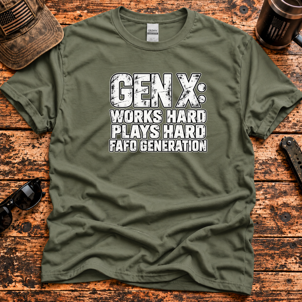 Gen X: Works Hard, Plays Hard, FAFO Generation T-Shirt