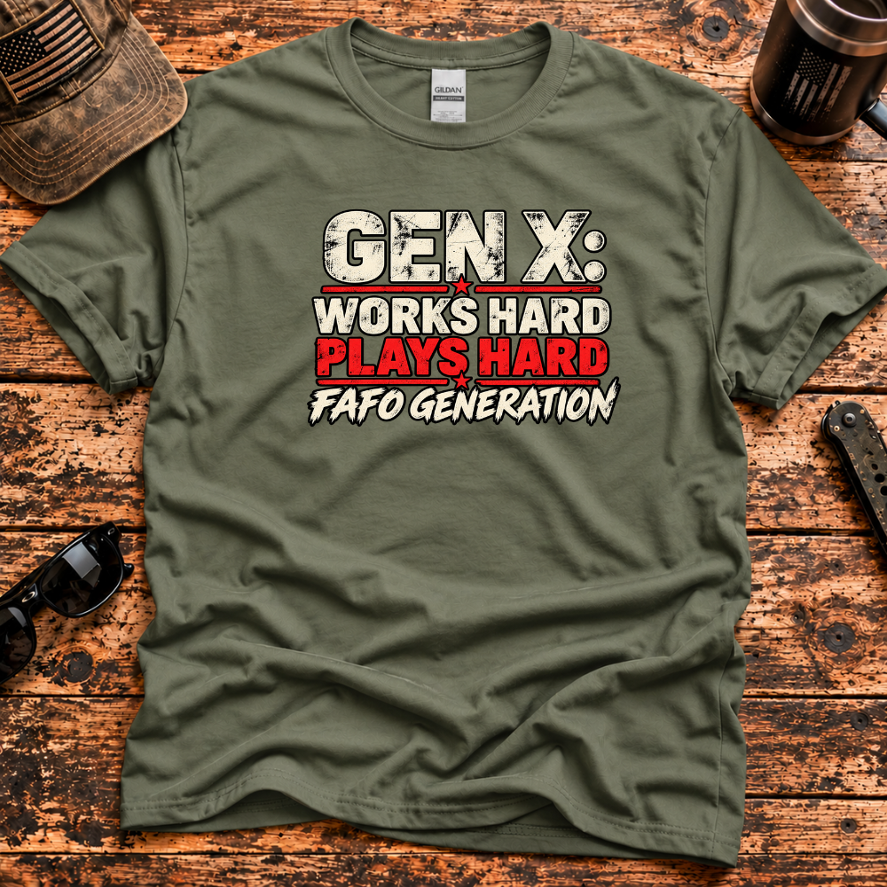 Gen X: Works Hard, Plays Hard, FAFO Generation T-Shirt