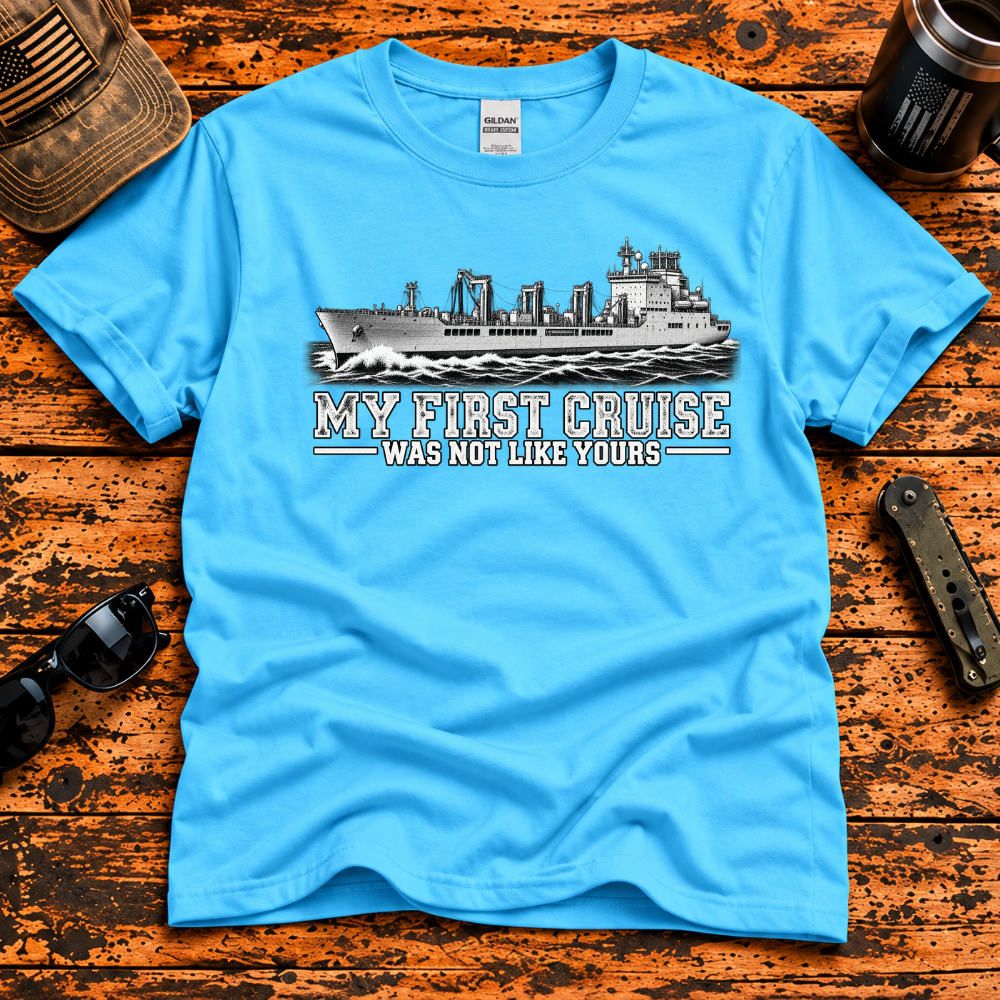 My First Cruise Was Not Like Yours – Navy Supply Ship T-Shirt