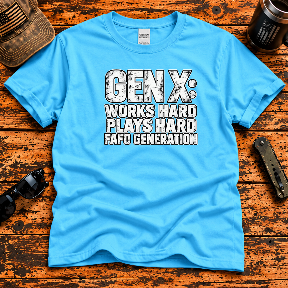 Gen X: Works Hard, Plays Hard, FAFO Generation T-Shirt