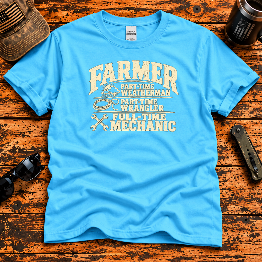 Farmer – Part-Time Weatherman, Full-Time Mechanic T-Shirt