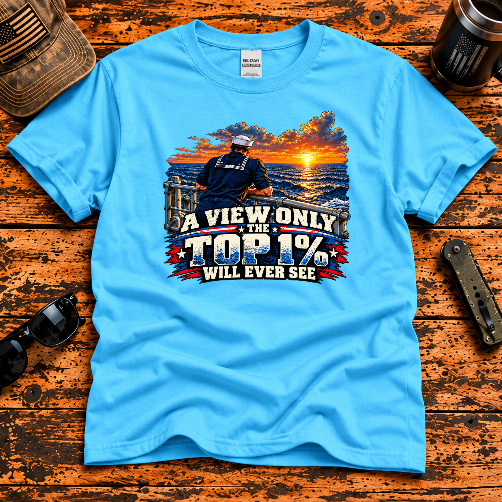 A View Only the Top 1% Will Ever See – Navy Veteran T-Shirt