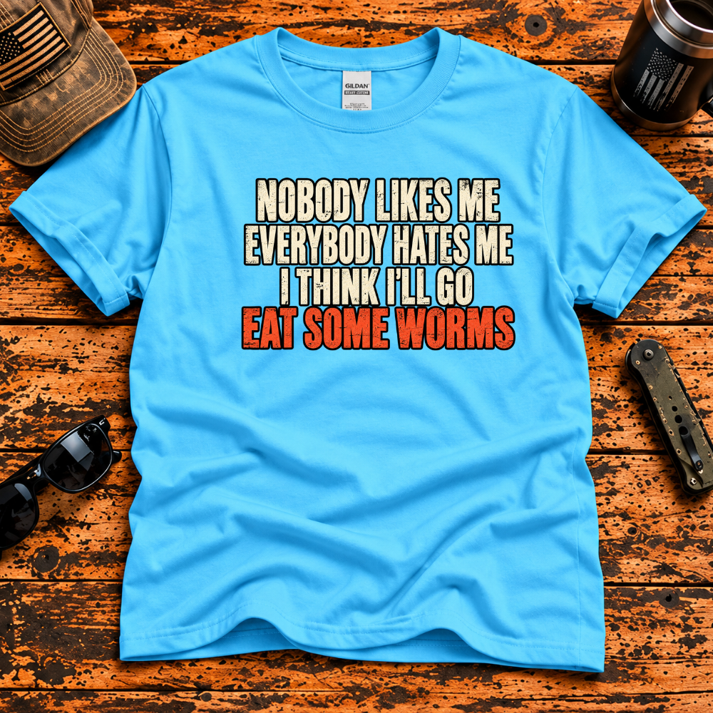 Nobody Likes Me, Everybody Hates Me – Eat Some Worms T-Shirt