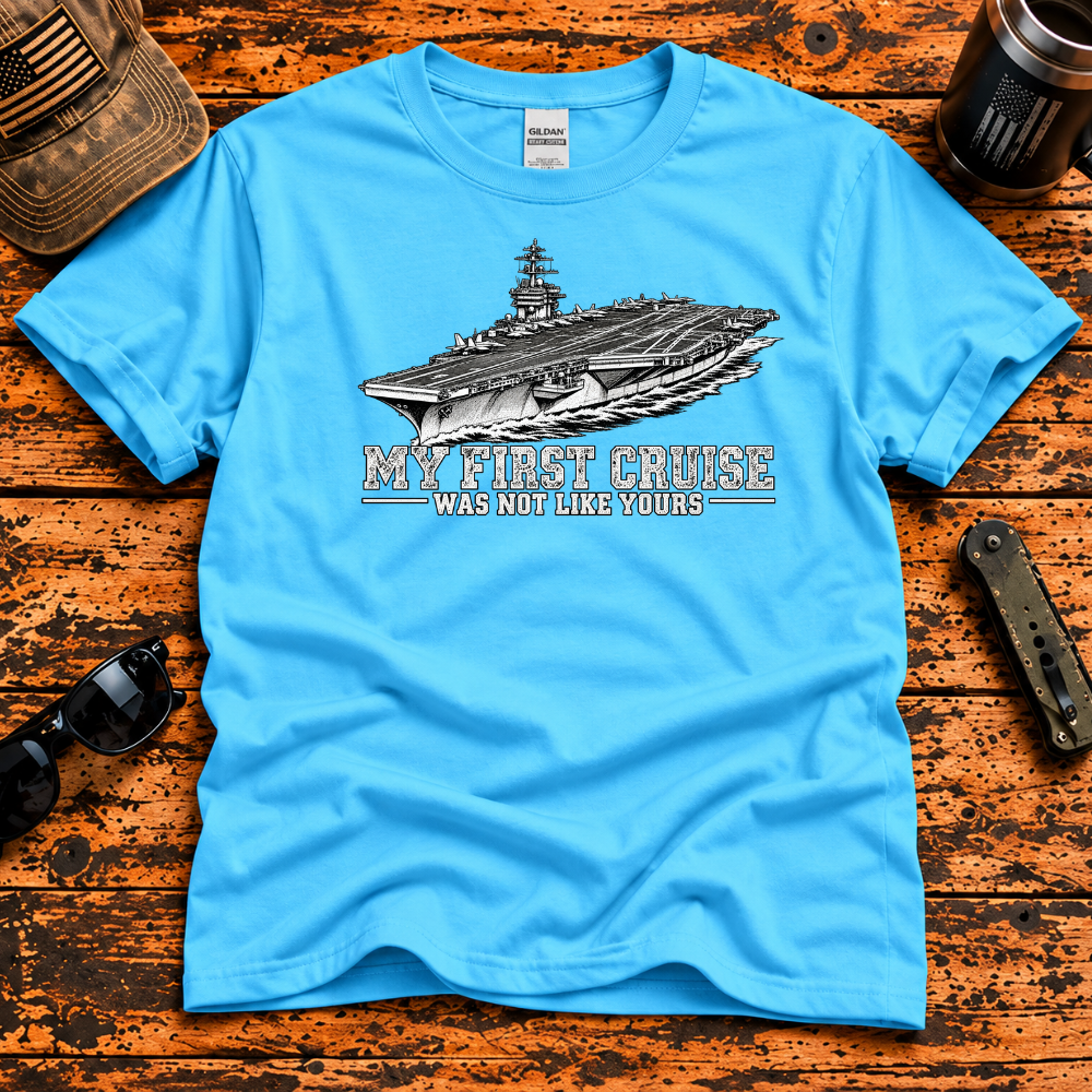 My First Cruise Was Not Like Yours – Navy Aircraft Carrier T-Shir