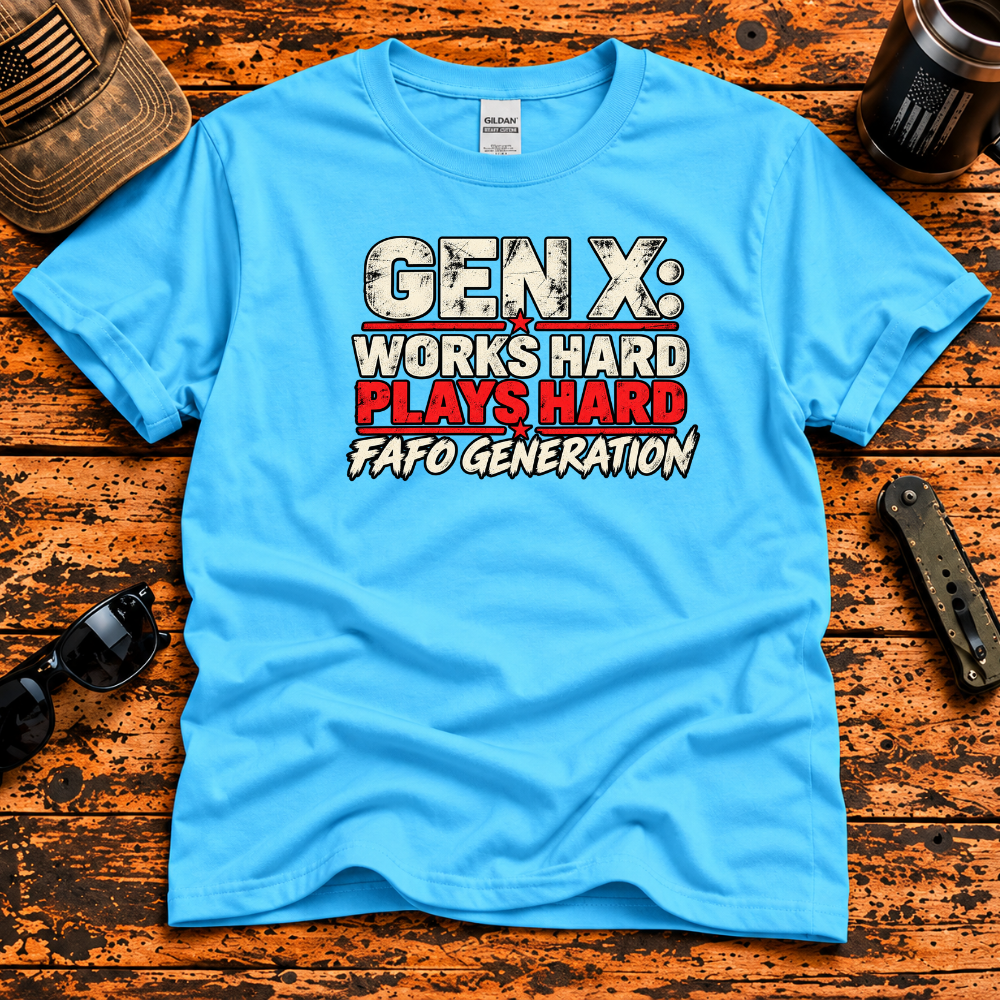 Gen X: Works Hard, Plays Hard, FAFO Generation T-Shirt