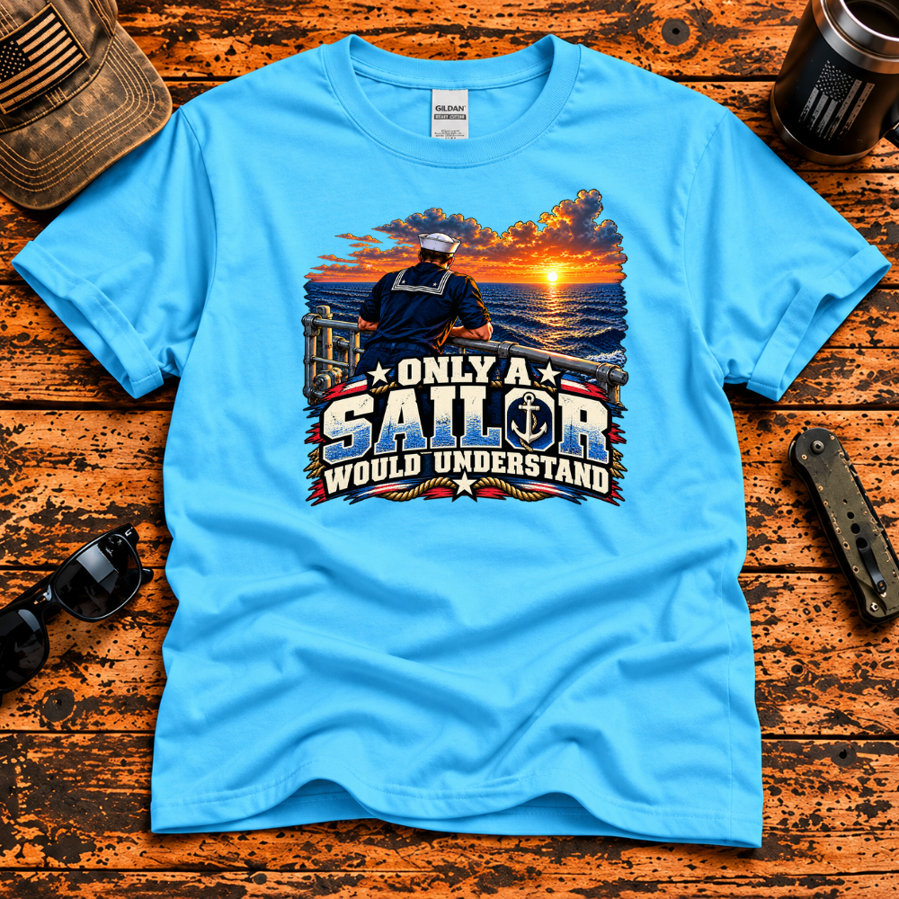 Only a Sailor Would Understand – Navy Veteran T-Shirt