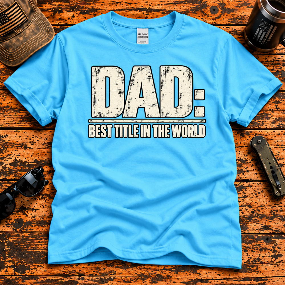 Dad: Best Title in the World T-Shirt