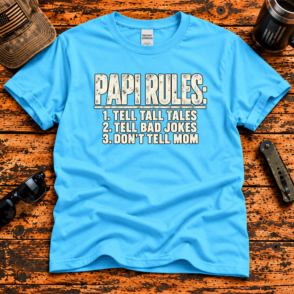 Papi Rules – Tell Tall Tales, Tell Bad Jokes, Don't Tell Mom T-Shirt