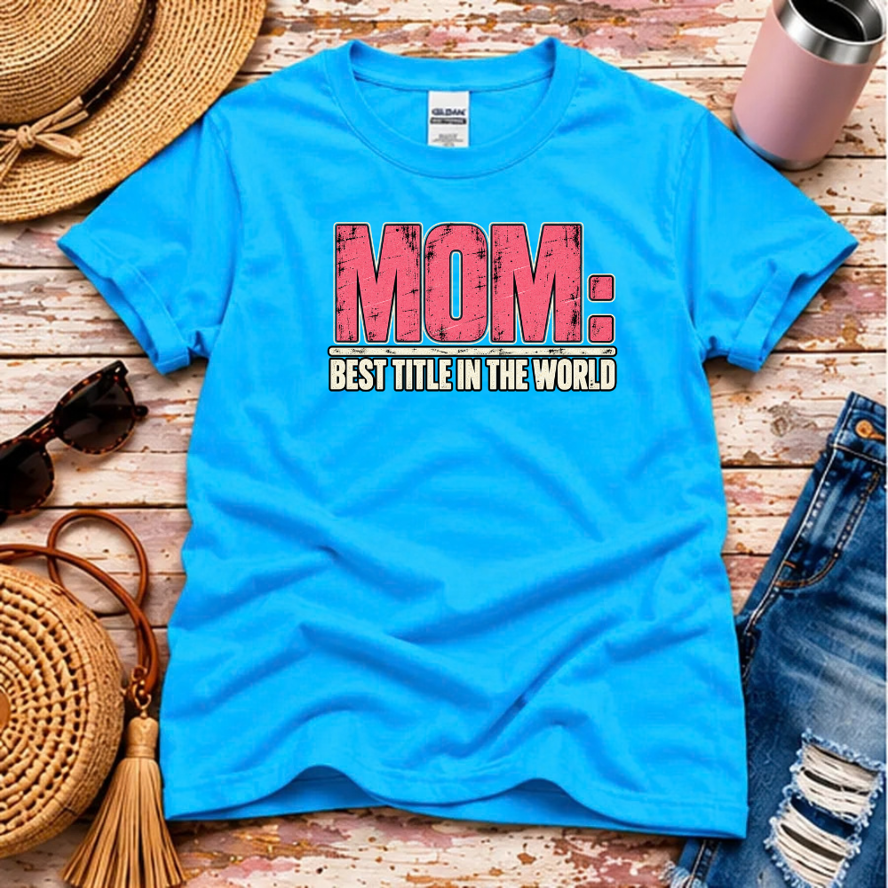Mom T-Shirt – Best Title in the World