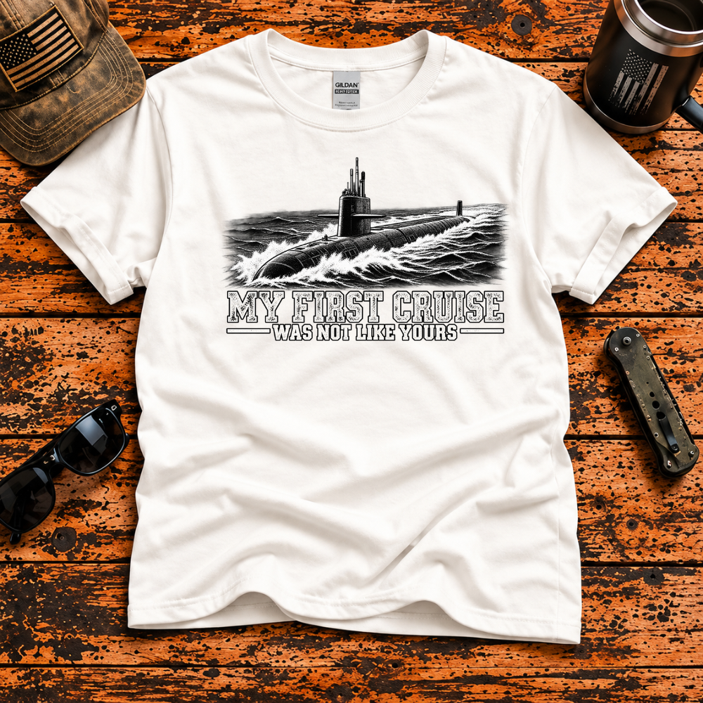 My First Cruise Was Not Like Yours – Navy Submarine T-Shirt