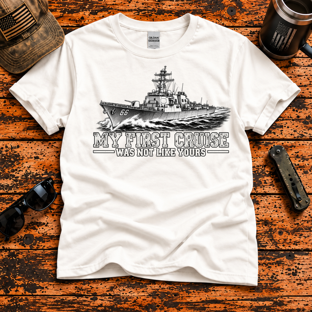 My First Cruise Was Not Like Yours – Navy Destroyer T-Shirt