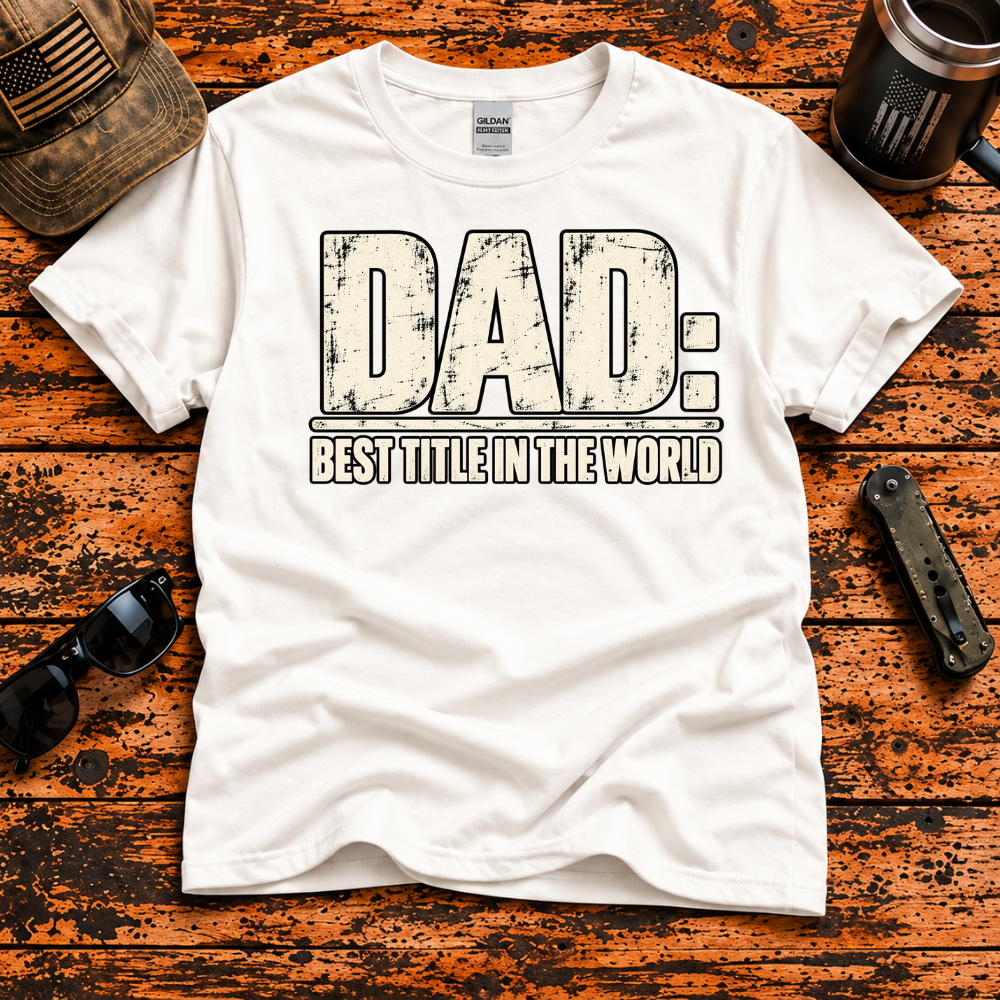 Dad: Best Title in the World T-Shirt