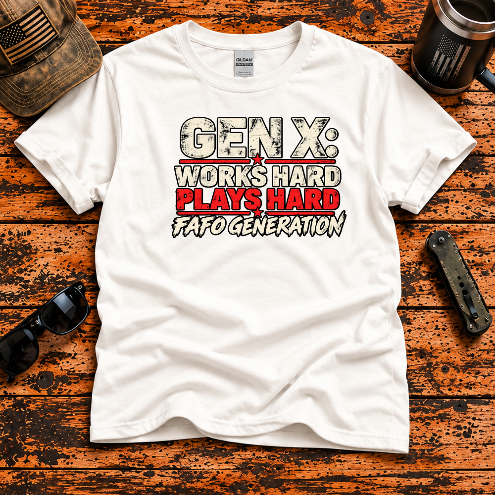 Gen X: Works Hard, Plays Hard, FAFO Generation T-Shirt