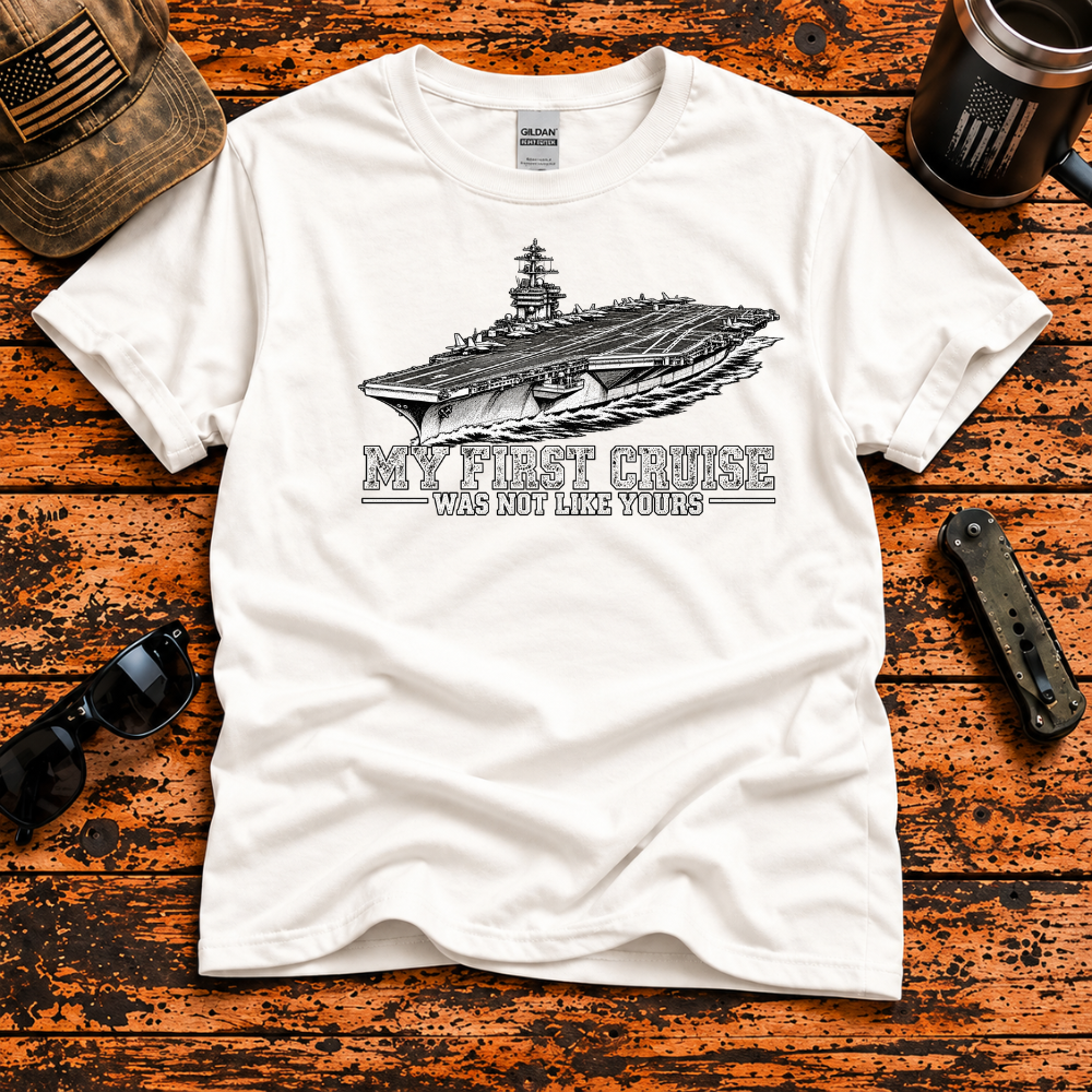 My First Cruise Was Not Like Yours – Navy Aircraft Carrier T-Shir