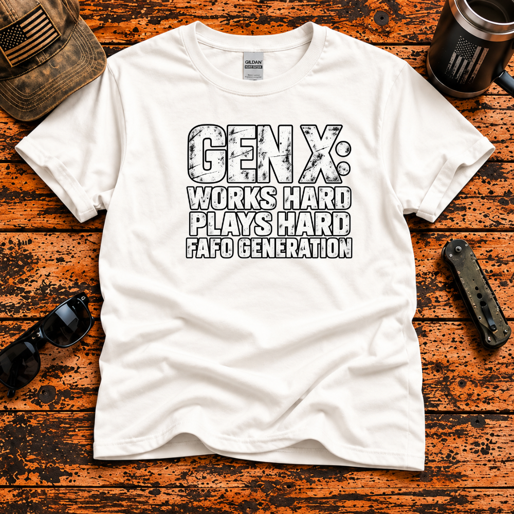 Gen X: Works Hard, Plays Hard, FAFO Generation T-Shirt