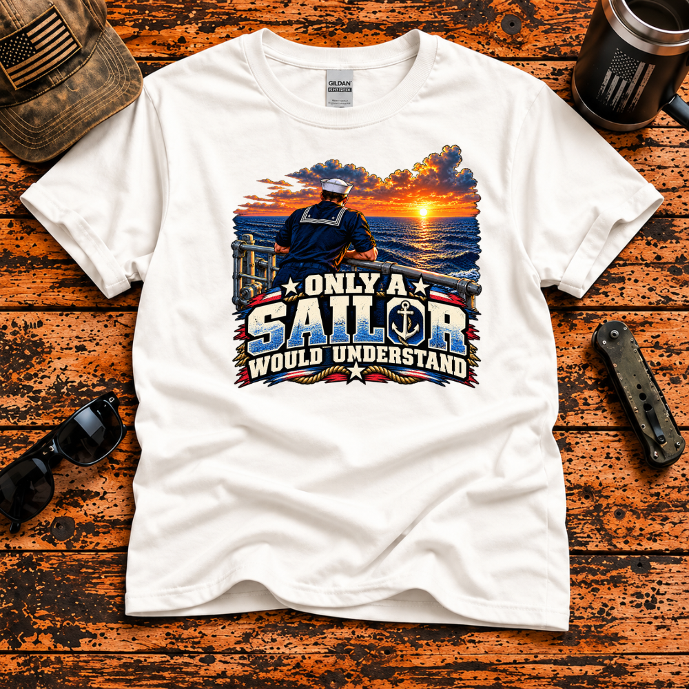 Only a Sailor Would Understand – Navy Veteran T-Shirt