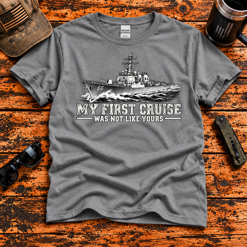 My First Cruise Was Not Like Yours – Navy Destroyer T-Shirt