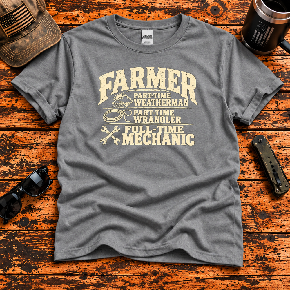 Farmer – Part-Time Weatherman, Full-Time Mechanic T-Shirt