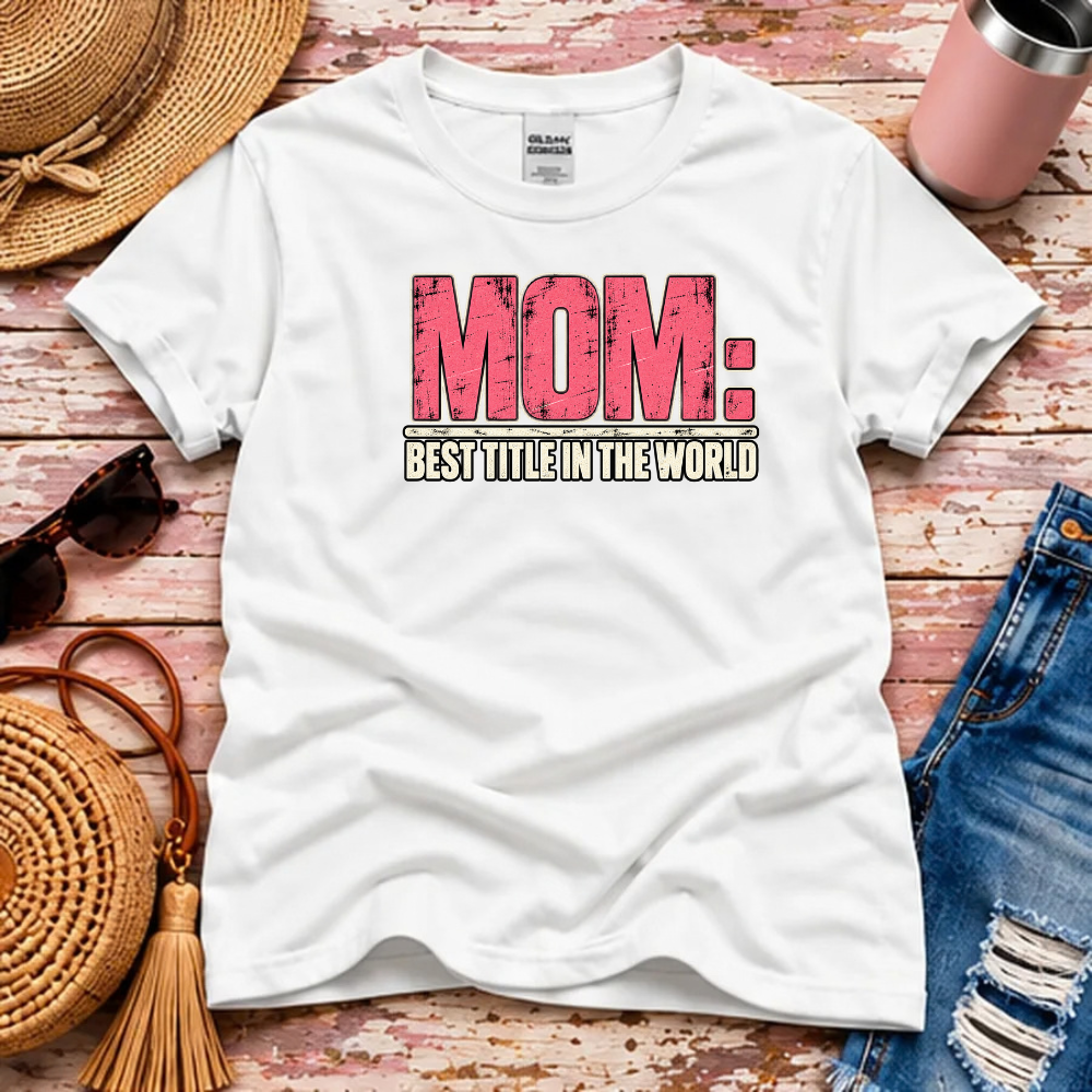 Mom T-Shirt – Best Title in the World