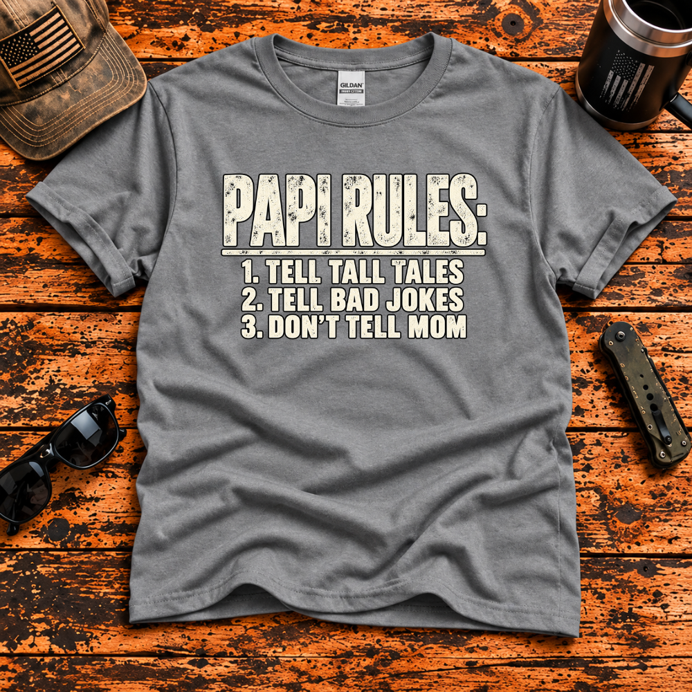 Papi Rules – Tell Tall Tales, Tell Bad Jokes, Don't Tell Mom T-Shirt