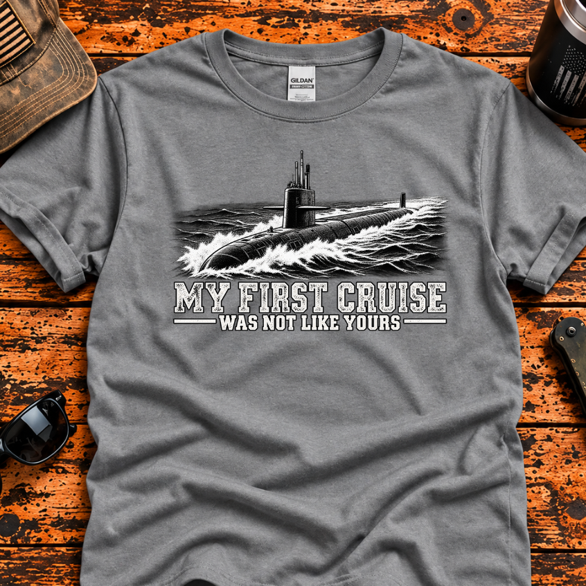 My First Cruise Was Not Like Yours – Navy Submarine T-Shirt