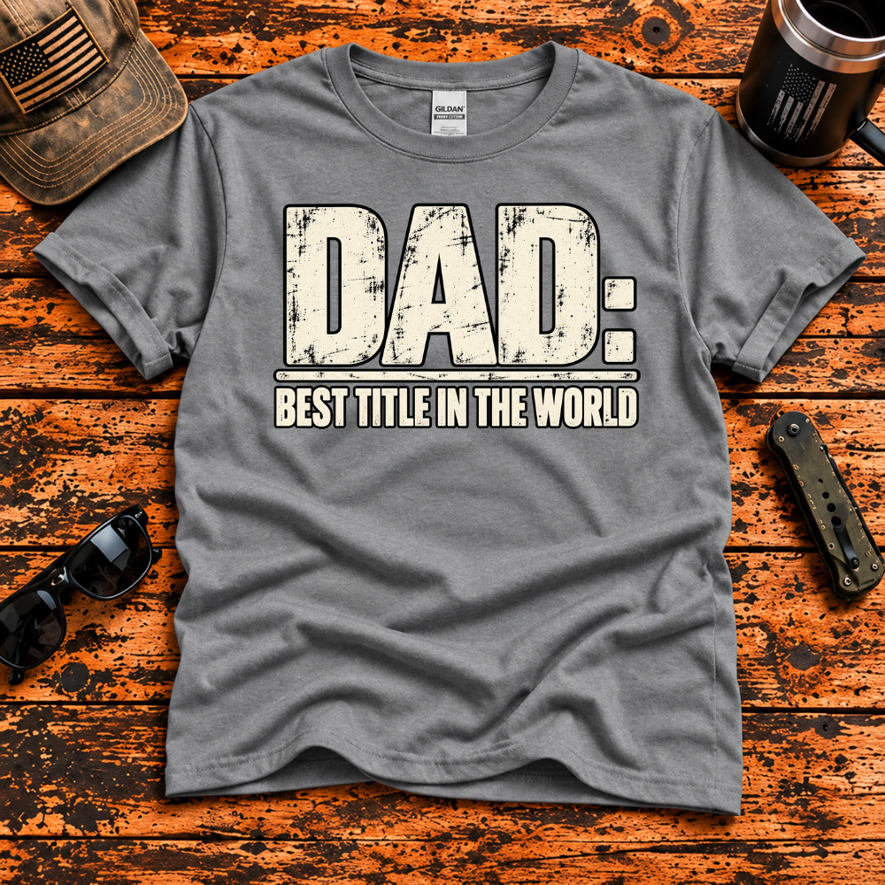 Dad: Best Title in the World T-Shirt