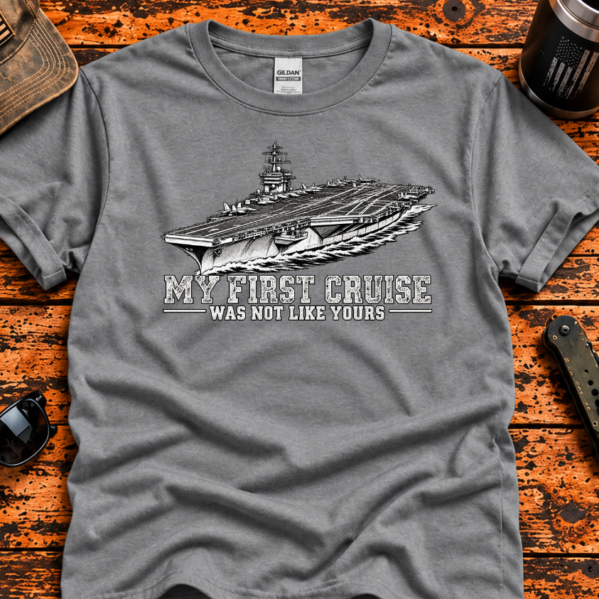 My First Cruise Was Not Like Yours – Navy Aircraft Carrier T-Shir