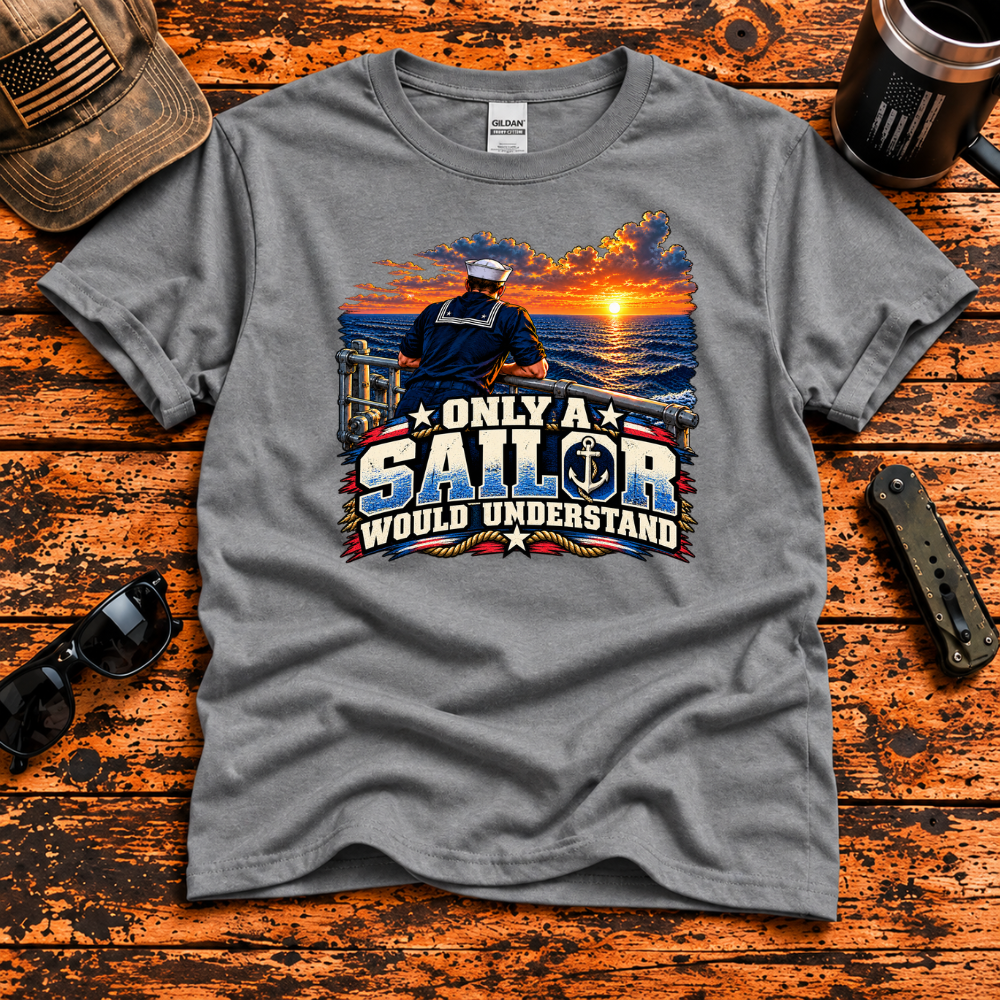 Only a Sailor Would Understand – Navy Veteran T-Shirt